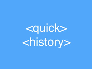 <quick>
<history>
 