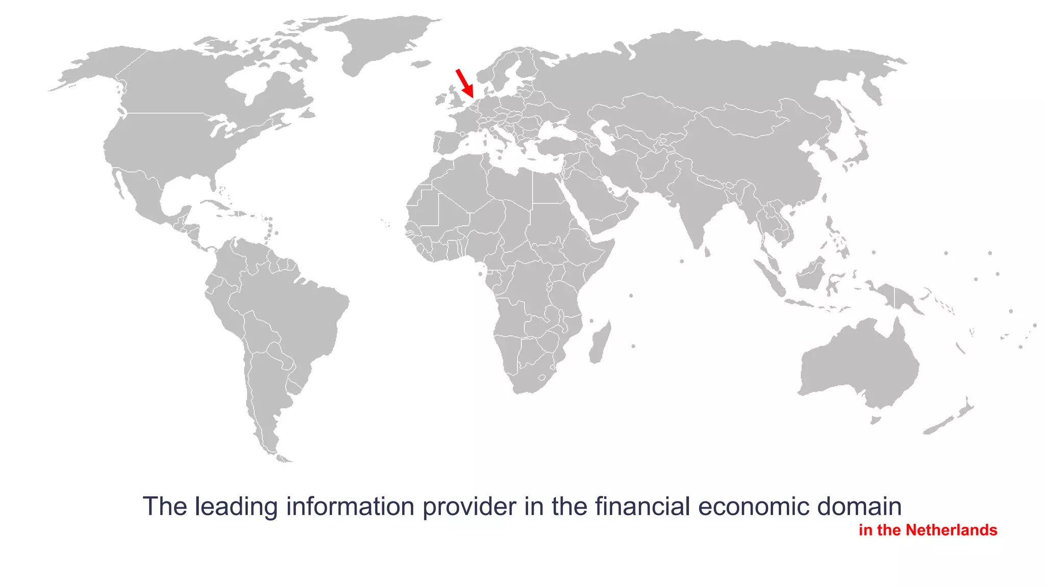 The leading information provider in the financial economic domain
FD Mediagroup
in the Netherlands
 