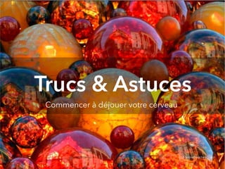 @digitalmetzger
Trucs & Astuces
Commencer à déjouer votre cerveau
MartineBoucher.Coach
 