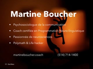 @digitalmetzger
Martine Boucher
• Psychosociologue de la communication
• Coach certiﬁée en Programmation Neuro-linguistique
• Passionnée de neurosciences
• Polymath & Life hacker 
 
 
martineboucher.coach (514) 714-1400
CC - Paul Olson
 
