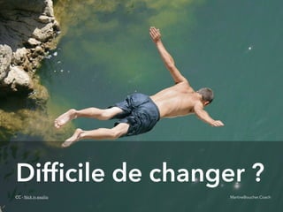 @digitalmetzger
Difﬁcile de changer ?
CC - Nick in exsilio MartineBoucher.Coach
 