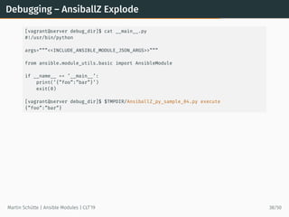 Debugging – AnsiballZ Explode
[vagrant@server debug_dir]$ cat __main__.py
#!/usr/bin/python
args=”””<<INCLUDE_ANSIBLE_MODU...