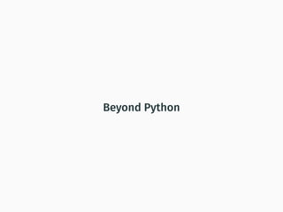 Beyond Python
 