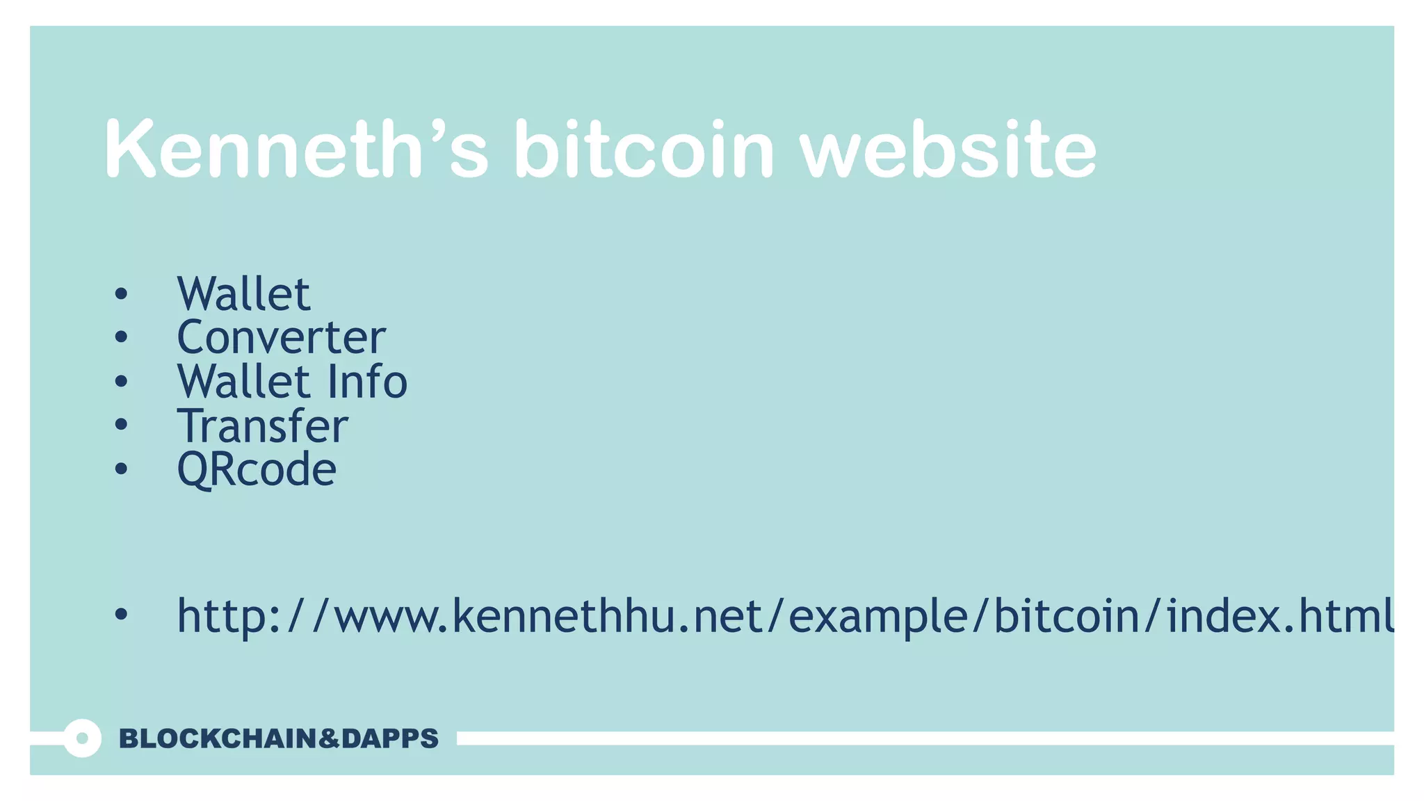 Kenneth’s bitcoin website
• Wallet
• Converter
• Wallet Info
• Transfer
• QRcode
• http://www.kennethhu.net/example/bitcoin/index.html
 