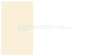 Tip: Probeer de kernstrategieën zo compact
mogelijk te houden (door keuzes te maken wanneer
dat kan).
 