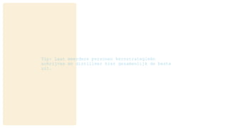 Tip: Laat meerdere personen kernstrategieën
schrijven en distilleer hier gezamenlijk de beste
uit.
 