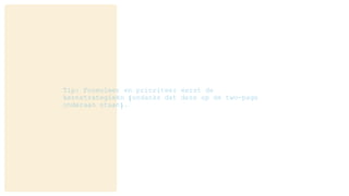 Tip: Formuleer en prioriteer eerst de
kernstrategieën (ondanks dat deze op de two-page
onderaan staan).
 