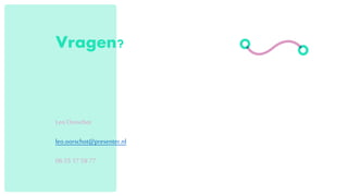 Vragen?
Leo Oorschot
leo.oorschot@presenter.nl
06 5517 5977
 