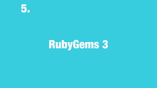 RubyGems 3
5.
 