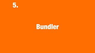 Bundler
5.
 