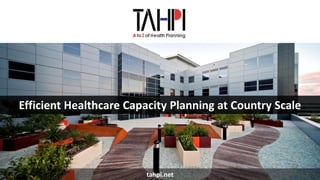 1
Efficient Healthcare Capacity Planning at Country Scale
tahpi.net
 