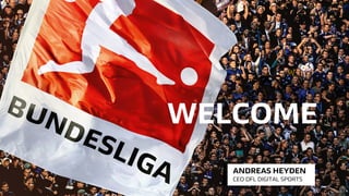 WELCOME
ANDREAS HEYDEN
CEO DFL DIGITAL SPORTS
 