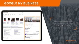 Give your business location greater
exposure and find new clients through a
free Google Business Listing.
GOOGLE MY BUSINESS
 