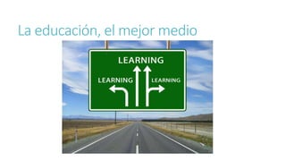 La educación, el mejor medio
 