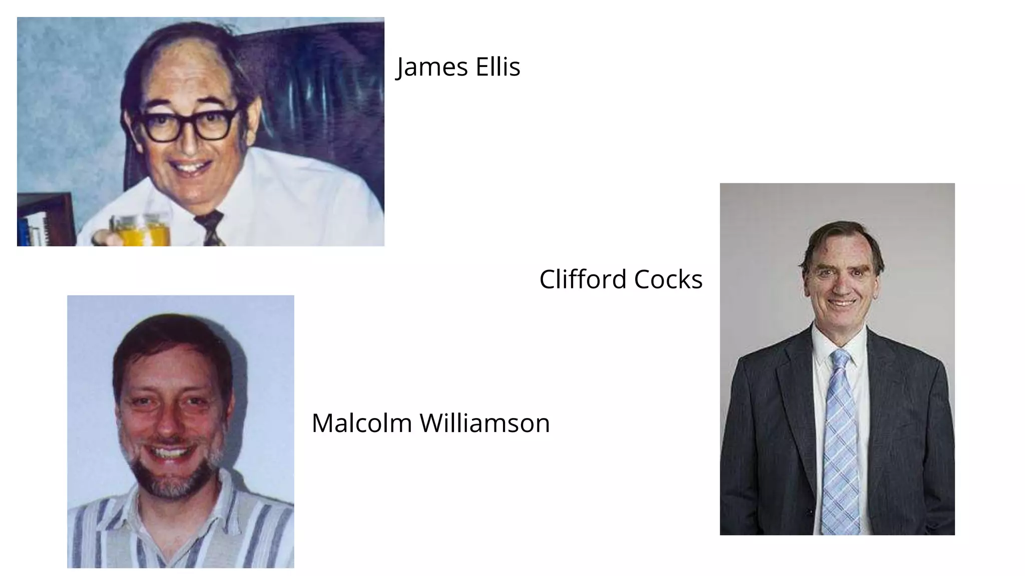 James Ellis
Clifford Cocks
Malcolm Williamson
 