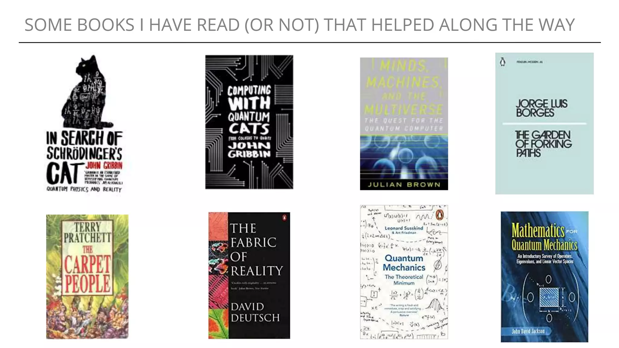 SOME BOOKS I HAVE READ (OR NOT) THAT HELPED ALONG THE WAY
 