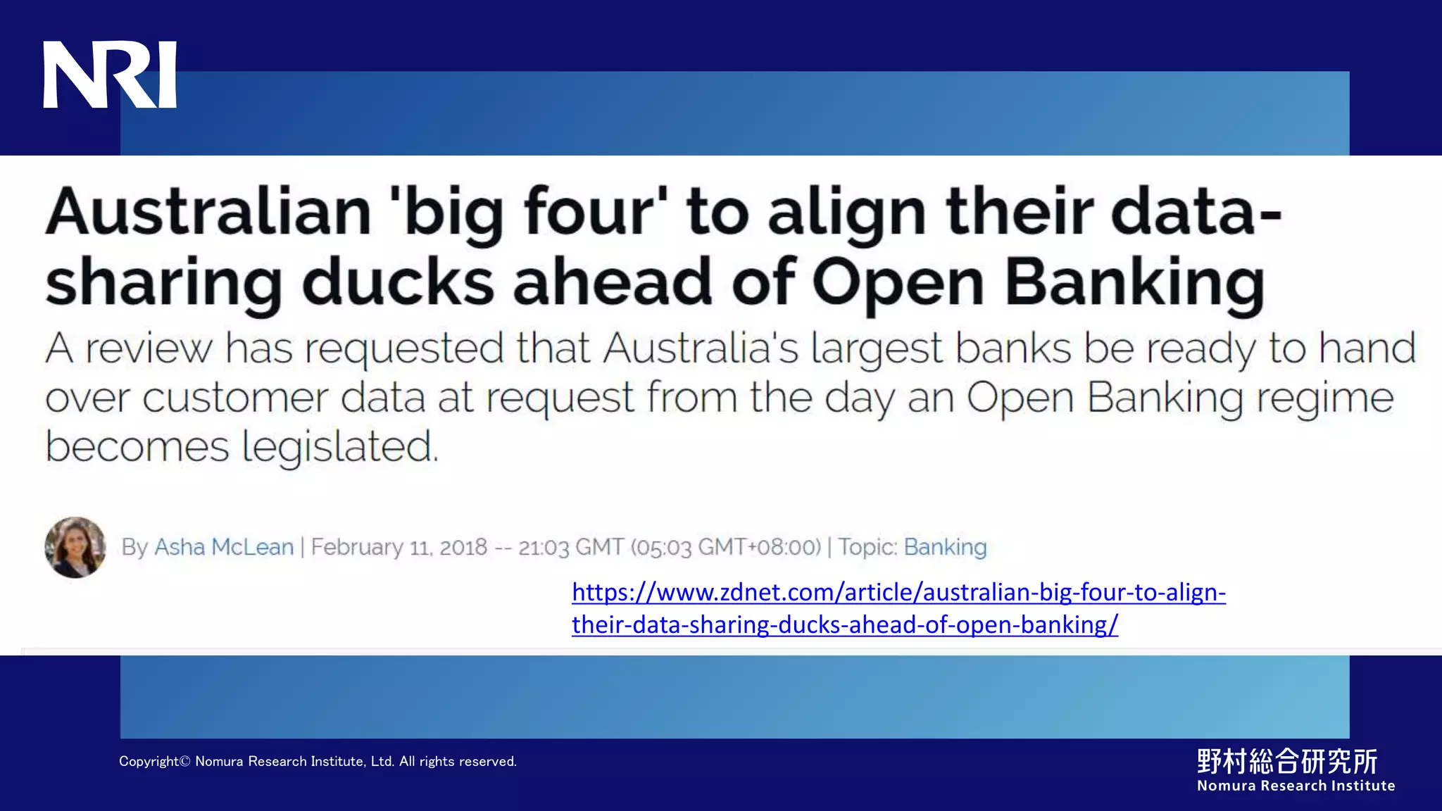 Copyright© Nomura Research Institute, Ltd. All rights reserved.
https://www.zdnet.com/article/australian-big-four-to-align-
their-data-sharing-ducks-ahead-of-open-banking/
 