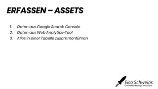ERFASSEN – ASSETS
1. Daten aus Google Search Console
2. Daten aus Web Analytics-Tool
3. Alles in einer Tabelle zusammenfüh...