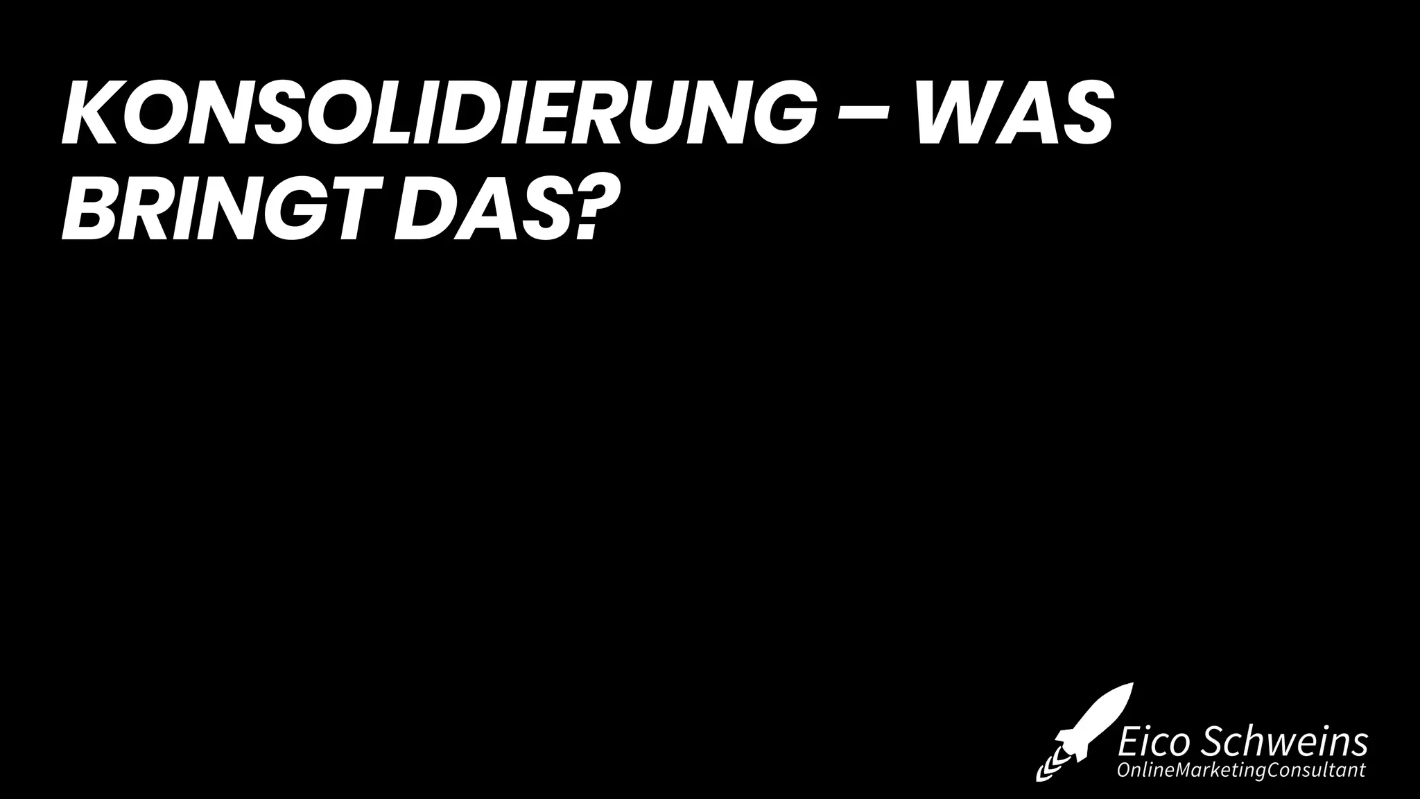 KONSOLIDIERUNG – WAS
BRINGT DAS?
 
