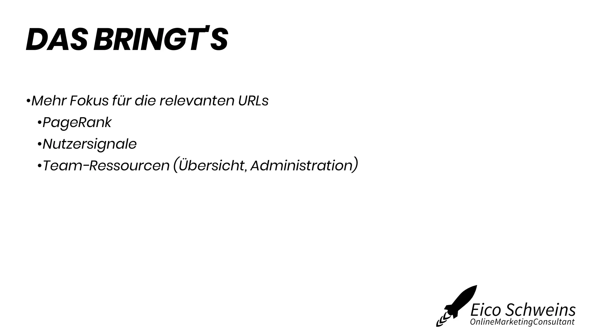 DAS BRINGT'S
•Mehr Fokus für die relevanten URLs
•PageRank
•Nutzersignale
•Team-Ressourcen (Übersicht, Administration)
 