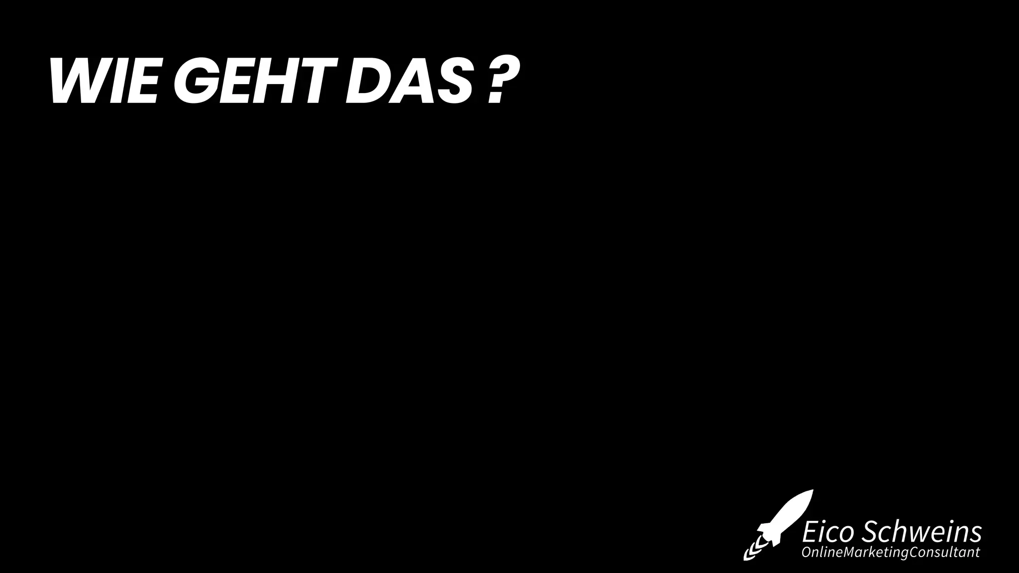 WIE GEHT DAS ?
 