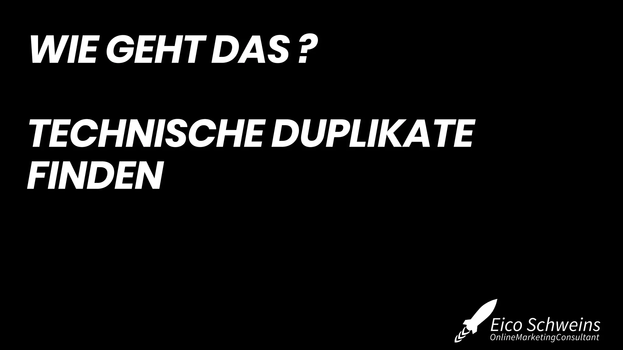 WIE GEHT DAS ?
TECHNISCHE DUPLIKATE
FINDEN
 