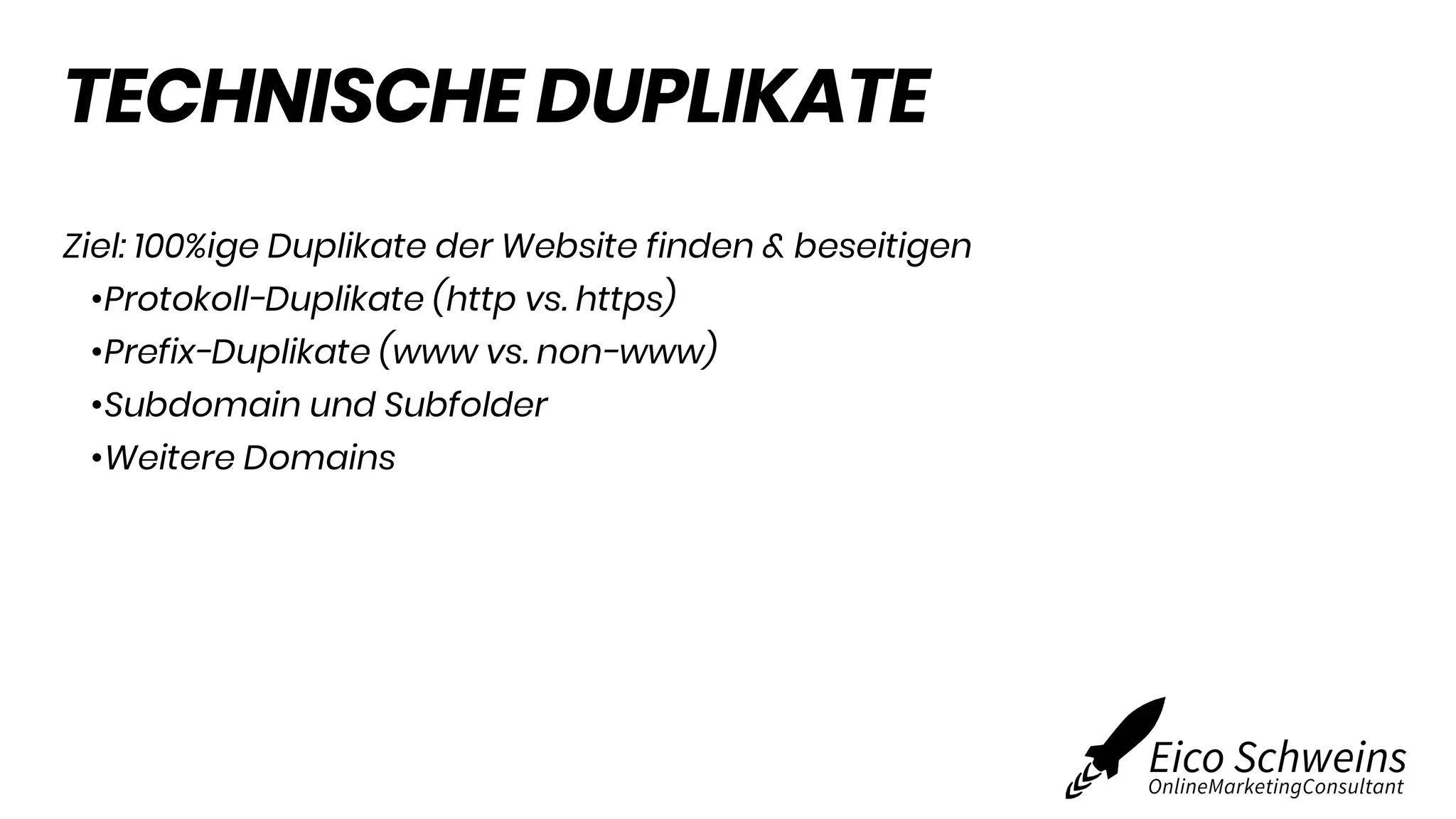 TECHNISCHE DUPLIKATE
Ziel: 100%ige Duplikate der Website finden & beseitigen
•Protokoll-Duplikate (http vs. https)
•Prefix-Duplikate (www vs. non-www)
•Subdomain und Subfolder
•Weitere Domains
 