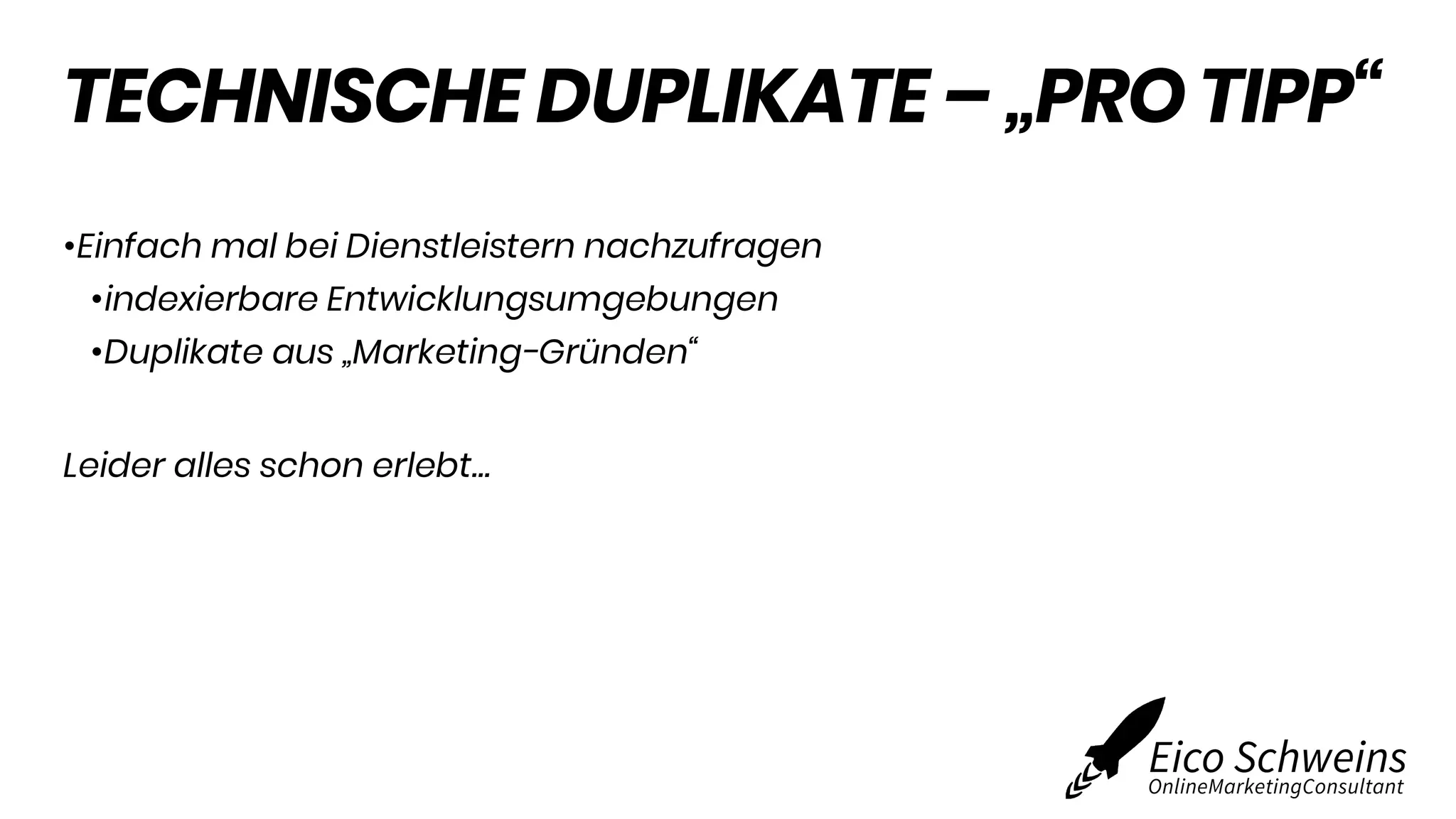 TECHNISCHE DUPLIKATE – „PRO TIPP“
•Einfach mal bei Dienstleistern nachzufragen
•indexierbare Entwicklungsumgebungen
•Duplikate aus „Marketing-Gründen“
Leider alles schon erlebt…
 