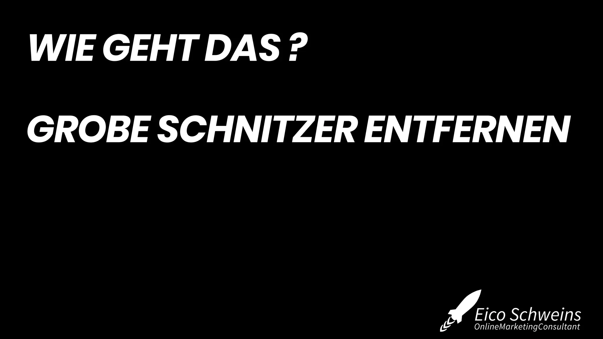 WIE GEHT DAS ?
GROBE SCHNITZER ENTFERNEN
 