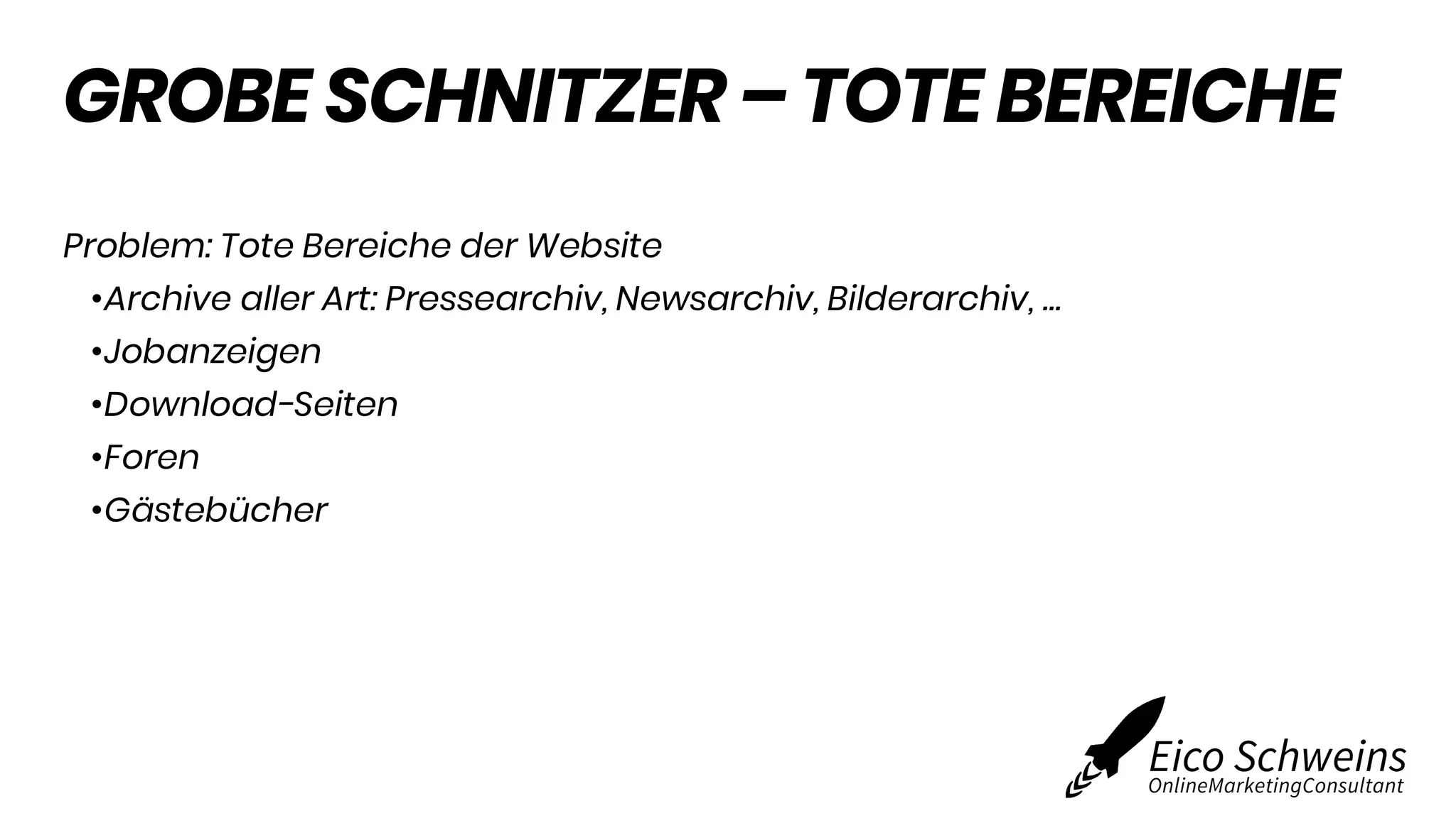 GROBE SCHNITZER – TOTE BEREICHE
Problem: Tote Bereiche der Website
•Archive aller Art: Pressearchiv, Newsarchiv, Bilderarchiv, …
•Jobanzeigen
•Download-Seiten
•Foren
•Gästebücher
 