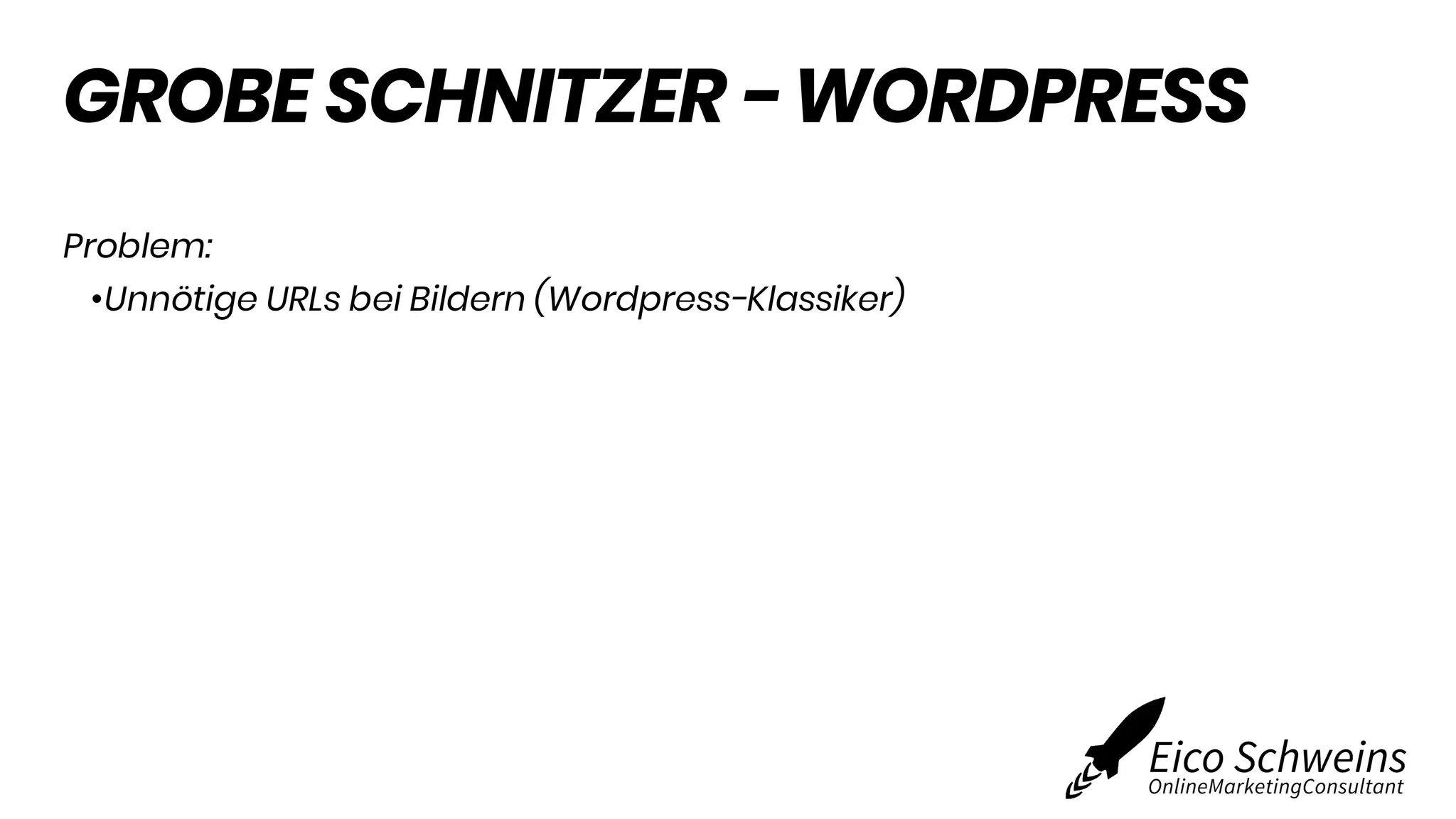 GROBE SCHNITZER - WORDPRESS
Problem:
•Unnötige URLs bei Bildern (Wordpress-Klassiker)
 