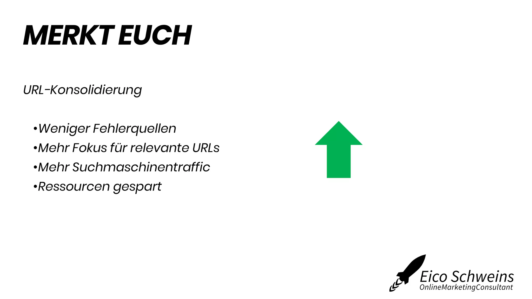 MERKT EUCH
URL-Konsolidierung
•Weniger Fehlerquellen
•Mehr Fokus für relevante URLs
•Mehr Suchmaschinentraffic
•Ressourcen gespart
 