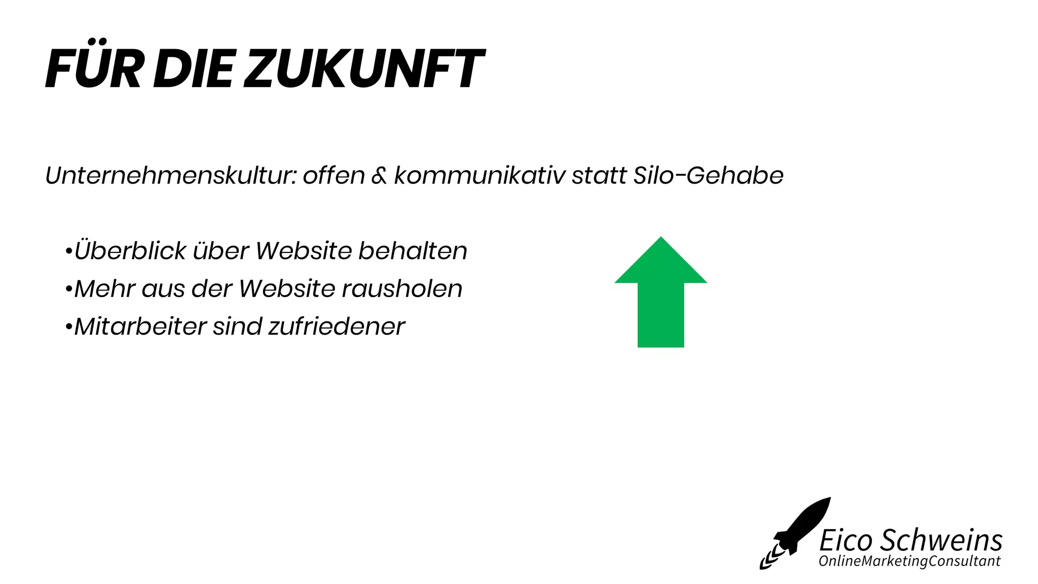 FÜR DIE ZUKUNFT
Unternehmenskultur: offen & kommunikativ statt Silo-Gehabe
•Überblick über Website behalten
•Mehr aus der Website rausholen
•Mitarbeiter sind zufriedener
 