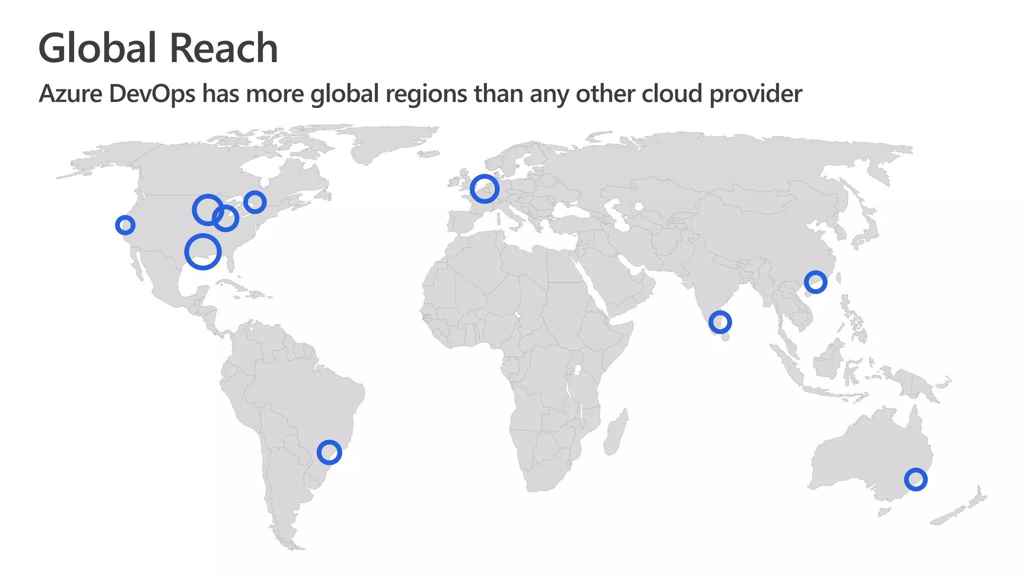 Global Reach
Azure DevOps has more global regions than any other cloud provider
 