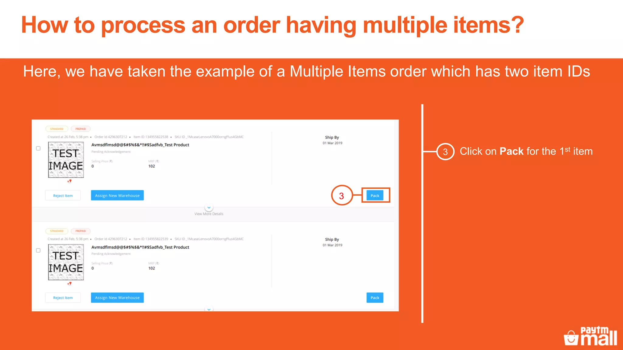 How to process an order having multiple items?
Click on Pack for the 1st item3
Here, we have taken the example of a Multiple Items order which has two item IDs
3
 