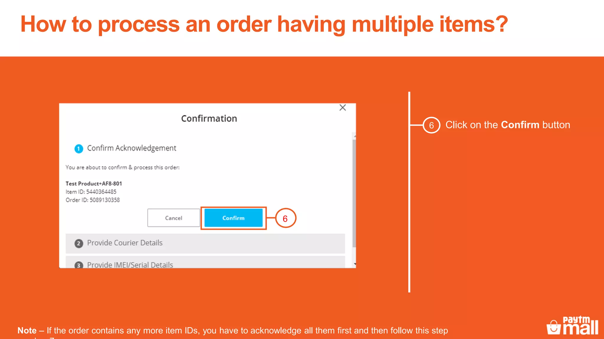 How to process an order having multiple items?
Click on the Confirm button6
6
Note – If the order contains any more item IDs, you have to acknowledge all them first and then follow this step
 