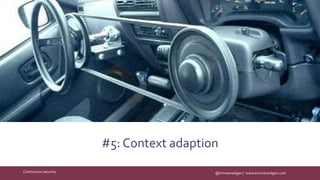 @kimvanwilgen | www.kimvanwilgen.comContinuous security
#5: Context adaption
 