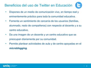 33
Beneficios del uso de Twitter en Educación
► Dispones de un medio de comunicación vivo, en tiempo real y
eminentemente ...