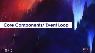 Core Components/ Event Loop
 