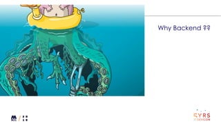 Why Backend ??
 