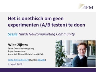 Sessie NIMA Neuromarketing Community
Neuromarketing en ethiek1
Het is onethisch om geen
experimenten (A/B testen) te doen
...