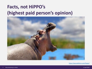 Facts, not HiPPO’s
(highest paid person’s opinion)
11 april 2019Neuromarketing en ethiek3
https://exp-platform.com/hippo/
 