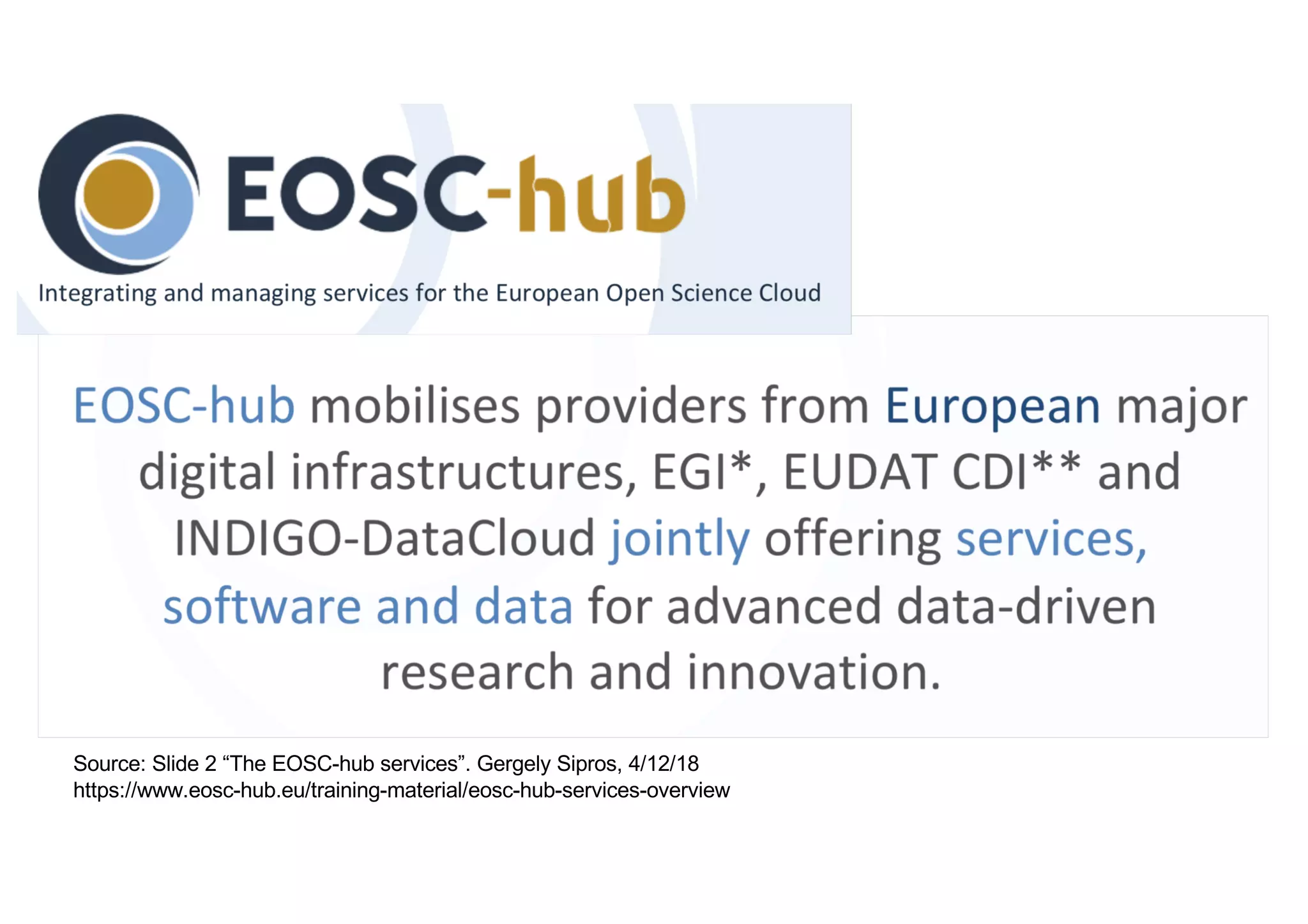 Source: Slide 2 “The EOSC-hub services”. Gergely Sipros, 4/12/18
https://www.eosc-hub.eu/training-material/eosc-hub-services-overview
 