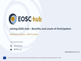 EOSC-hub receives funding from the European Union’s Horizon 2020 research and innovation programme under grant agreement No. 777536.
eosc-hub.eu
@EOSC_eu
Matthew Viljoen, WP4 Leader
Dissemination level: Public
 
