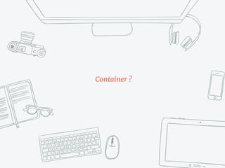 Container ?
 