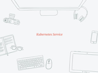 Kubernetes Service
 