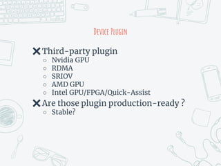 GPU
✖GPU Device Plugin
✖GPU virtualization
✖GPU Dispatches
○ Node1: 1
○ Node2: 1
○ Node3: 0
✖Pod require 2 GPU
○ ?
✖Two Po...