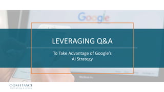 LEVERAGING Q&A
To Take Advantage of Google’s
AI Strategy
 