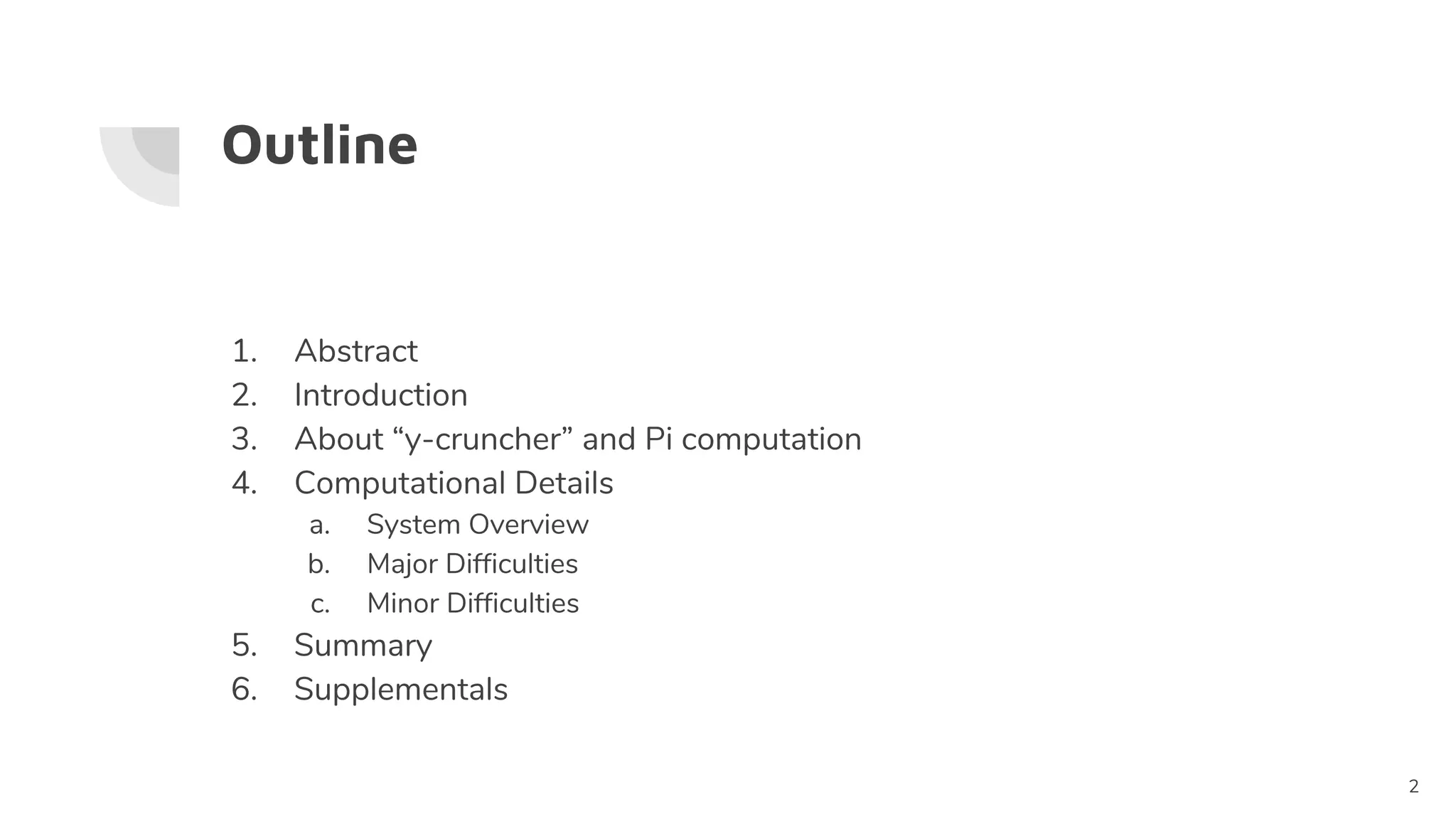 Outline
1. Abstract
2. Introduction
3. About “y-cruncher” and Pi computation
4. Computational Details
a. System Overview
b. Major Difficulties
c. Minor Difficulties
5. Summary
6. Supplementals
2
 