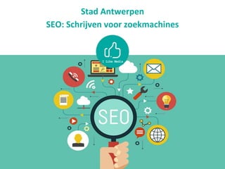 Stad Antwerpen
SEO: Schrijven voor zoekmachines
 
